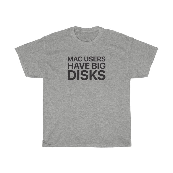 Mac Users Have Big Disks T-Shirt