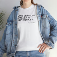 "With gratitude, optimism is sustainable" - Michael J. Fox quote - Unisex Heavy Cotton Tee